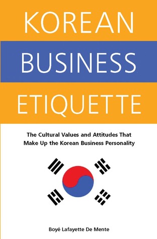 Korean Business Etiquette: The Cultural Values and Attitudes that Make Up the Korean Business Personality (Paperback)