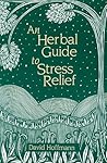 An Herbal Guide to Stress Relief: Gentle Remedies and Techniques for Healing and Calming the Nervous System An Herbal Guide to Stress Relief: Gentle Remedies and Techniques for Healing and Calming the Nervous System