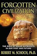 Forgotten Civilization: The Role of Solar Outbursts in Our Past and Future 