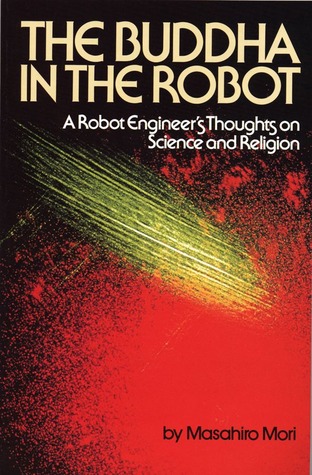 The Buddha in the Robot: A Robot Engineer's Thoughts on Science and Religion (Paperback)