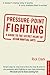 Pressure-Point Fighting by Rick Clark