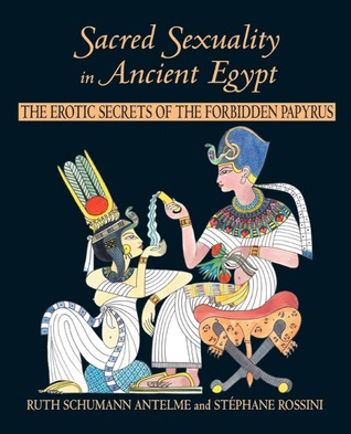 Sacred Sexuality in Ancient Egypt: The Erotic Secrets of the Forbidden Papyri (Paperback)