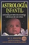 Astrologia infantil: Una guia para nutrir los dones naturales de sus hijos Astrologia infantil: Una guia para nutrir los dones naturales de sus hijos