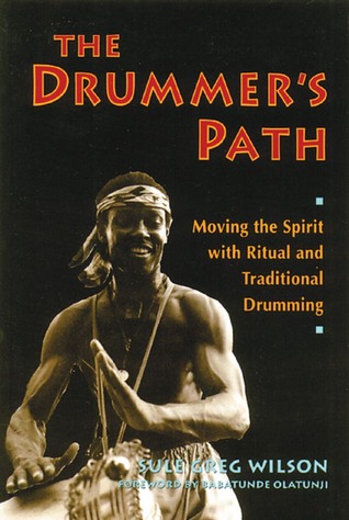 The Drummer's Path: Moving the Spirit with Ritual and Traditional Drumming (Paperback)
