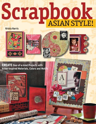 Scrapbook Asian Style!: Create One-of-a-kind Projects with Asian-inspired Materials, Colors and Motifs (Paperback)