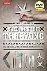 The Art of Throwing: The Definitive Guide to Thrown Weapons Techniques [Instructional Video Download Included]