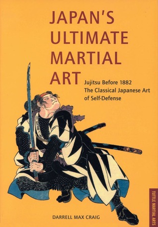 Japan's Ultimate Martial Art: Jujitsu Before 1882 - The Classical Japanese Art of Self-Defense (Paperback)