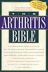 The Arthritis Bible: A Comprehensive Guide to Alternative Therapies and Conventional Treatments for Arthritic Diseases