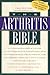 The Arthritis Bible: A Comprehensive Guide to Alternative Therapies and Conventional Treatments for Arthritic Diseases