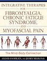 Integrative Therapies for Fibromyalgia, Chronic Fatigue Syndrome, and Myofascial Pain: The Mind-Body Connection