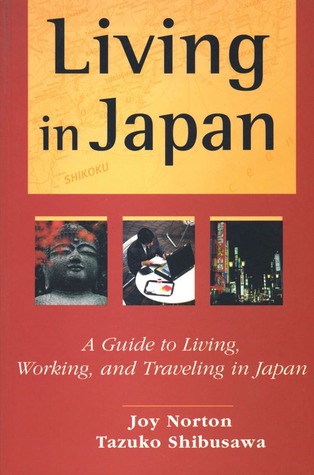 Living in Japan: A Guide to Living, Working, and Traveling in Japan (Paperback)