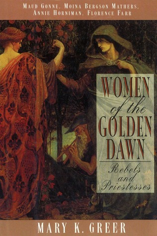 Women of the Golden Dawn: Rebels and Priestesses: Maud Gonne, Moina Bergson Mathers, Annie Horniman, Florence Farr (Paperback)