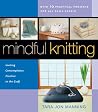 Mindful Knitting: Inviting Contemplative Practice to the Craft Mindful Knitting: Inviting Contemplative Practice to the Craft
