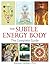 The Subtle Energy Body: The...