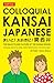 Colloquial Kansai Japanese: The Dialects and Culture of the Kansai Region: A Japanese Phrasebook and Language Guide (Tuttle Language Library)