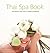 Thai Spa Book: The Natural Asian Way to Health and Beauty