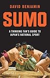 Sumo: A Thinking Fan's Guide to Japan's National Sport (Tuttle Classics) Sumo: A Thinking Fan's Guide to Japan's National Sport (Tuttle Classics)