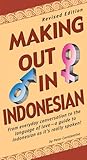 Making Out in Indonesian: Revised Edition (Indonesian Phrasebook) (Making Out Books)