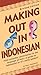 Making Out in Indonesian by Peter Constantine