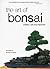 The Art of Bonsai: Creation, Care and Enjoyment