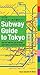 Subway Guide to Tokyo: Take the Right Line, Get Off at the Right Station, and Find the Best Exit!