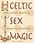 Celtic Sex Magic: For Coupl...