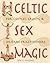 Celtic Sex Magic by Jon G. Hughes