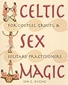 Celtic Sex Magic: For Couples, Groups, and Solitary Practitioners