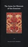 The Asian Art Museum of San Francisco: Selected Works
