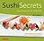 Sushi Secrets: Easy Recipes for the Home Cook. Prepare delicious sushi at home using sustainable local ingredients!