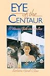 Eye of the Centaur: A Visionary Guide Into Past Lives