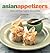 Asian Appetizers: Starters and Finger Foods for Every Occasion