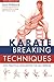 Karate Breaking Techniques: With Practical Applications for Self-Defense