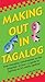 Making Out in Tagalog: (Tagalog Phrasebook) (Making Out Books)