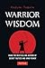 Warrior Wisdom: (Analysis of SUN TZU'S THE ART OF WAR, Shokatsu Komei's THE TACTICS, And More)