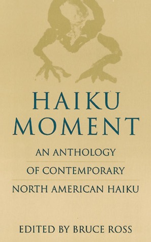 Haiku Moment: An Anthology of Contemporary North American Haiku (Paperback)