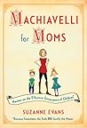 Machiavelli for Moms by Suzanne  Evans