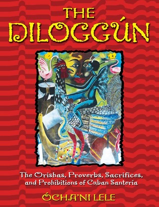 The Diloggun: The Orishas, Proverbs, Sacrifices, and Prohibitions of Cuban Santeria (Hardcover)