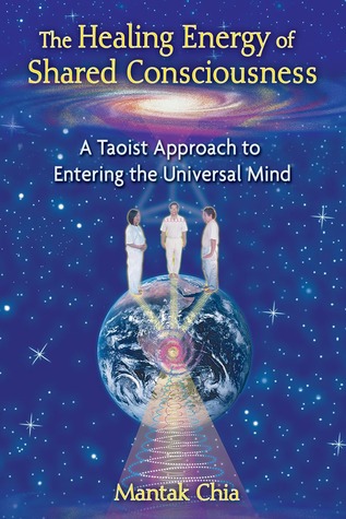 The Healing Energy of Shared Consciousness: A Taoist Approach to Entering the Universal Mind (Paperback)