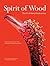 Spirit of Wood: The Art of ...