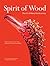Spirit of Wood by Farish A. Noor