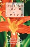 The Healing Power of Color: Using Color to Improve Your Mental, Physical, and Spiritual Well-Being