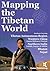 Mapping the Tibetan World by Atsushi Kanamaru