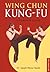 Wing Chun Kung-Fu: A Comple...