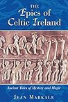 The Epics of Celtic Ireland: Ancient Tales of Mystery and Magic