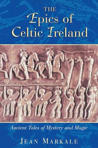 The Epics of Celtic Ireland: Ancient Tales of Mystery and Magic (Paperback)