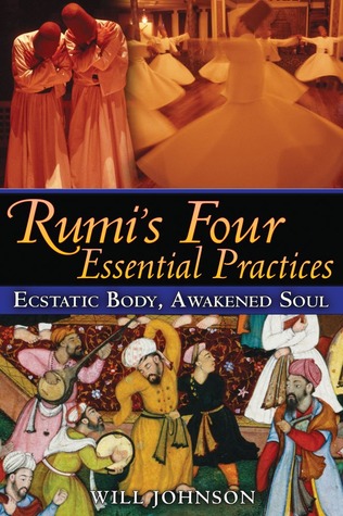 Rumi's Four Essential Practices: Ecstatic Body, Awakened Soul (Paperback)