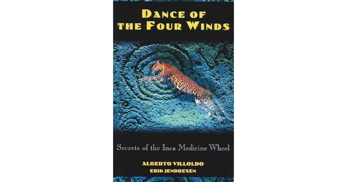 Dance of the Four Winds Secrets of the Inca Medicine Wheel by Alberto