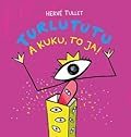 Turlututu. A kuku, to ja!