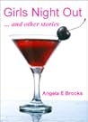 Girls Night Out ... and other stories by Angela E. Brooks